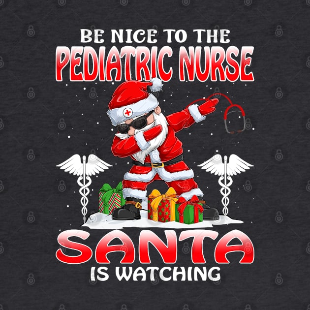 Be Nice To The Pediatric Nurse Santa is Watching by intelus